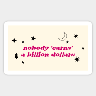 Nobody Earns A Billion Dollars Sticker